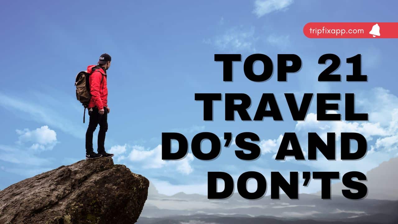 Top 21 Travel Do’s and Don’ts