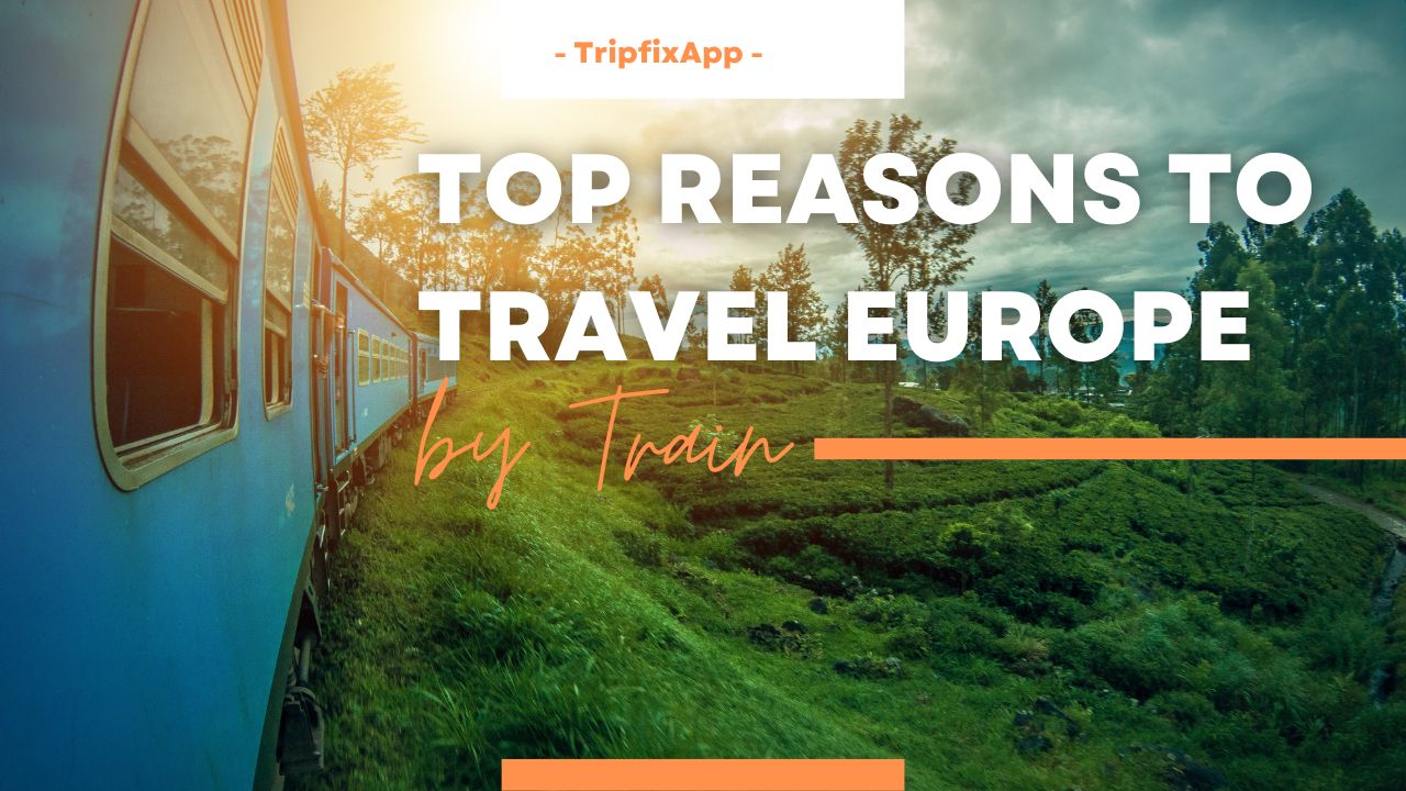 Top Reasons to Travel Europe by Train